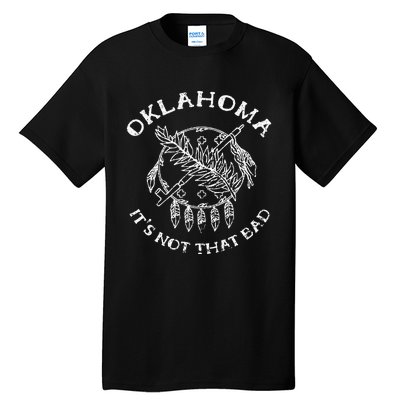 Oklahoma Its Not That Bad Funny State Tall T-Shirt