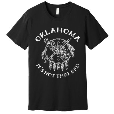 Oklahoma Its Not That Bad Funny State Premium T-Shirt