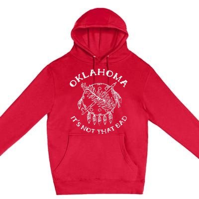 Oklahoma Its Not That Bad Funny State Premium Pullover Hoodie