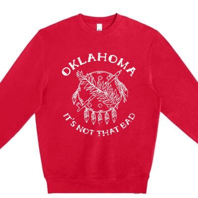 Oklahoma Its Not That Bad Funny State Premium Crewneck Sweatshirt