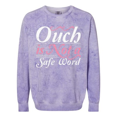 Ouch Is Not A Safe Word BDSM DDLG Sexy Kinky Fetish Sub Dom Colorblast Crewneck Sweatshirt