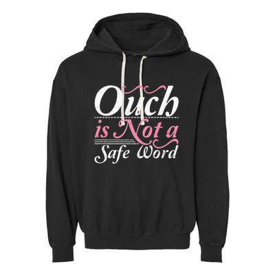 Ouch Is Not A Safe Word BDSM DDLG Sexy Kinky Fetish Sub Dom Garment-Dyed Fleece Hoodie