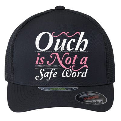 Ouch Is Not A Safe Word BDSM DDLG Sexy Kinky Fetish Sub Dom Flexfit Unipanel Trucker Cap