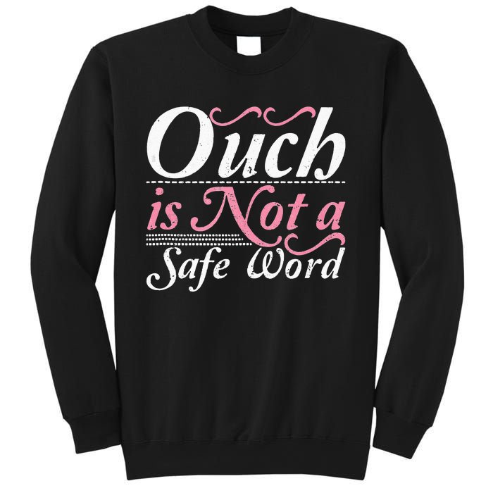 Ouch Is Not A Safe Word BDSM DDLG Sexy Kinky Fetish Sub Dom Sweatshirt