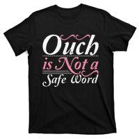 Ouch Is Not A Safe Word BDSM DDLG Sexy Kinky Fetish Sub Dom T-Shirt