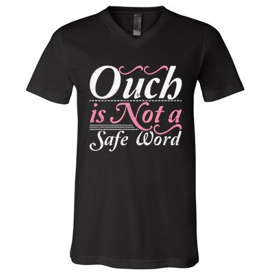 Ouch Is Not A Safe Word BDSM DDLG Sexy Kinky Fetish Sub Dom V-Neck T-Shirt