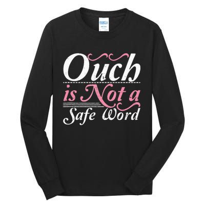 Ouch Is Not A Safe Word BDSM DDLG Sexy Kinky Fetish Sub Dom Tall Long Sleeve T-Shirt