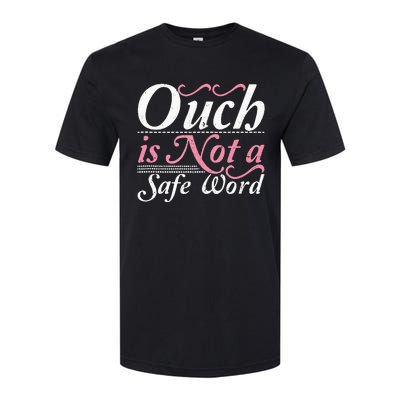 Ouch Is Not A Safe Word BDSM DDLG Sexy Kinky Fetish Sub Dom Softstyle CVC T-Shirt