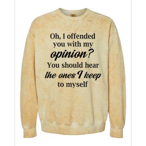 Oh I Offended You With My Opinion You Should Hear The Ones Colorblast Crewneck Sweatshirt