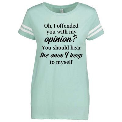 Oh I Offended You With My Opinion You Should Hear The Ones Enza Ladies Jersey Football T-Shirt