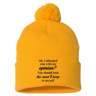 Oh I Offended You With My Opinion You Should Hear The Ones Pom Pom 12in Knit Beanie