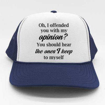 Oh I Offended You With My Opinion You Should Hear The Ones Trucker Hat