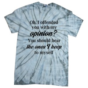 Oh I Offended You With My Opinion You Should Hear The Ones Tie-Dye T-Shirt