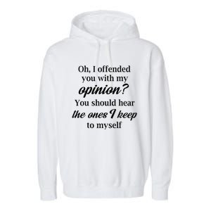 Oh I Offended You With My Opinion You Should Hear The Ones Garment-Dyed Fleece Hoodie