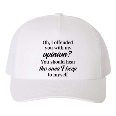 Oh I Offended You With My Opinion You Should Hear The Ones Yupoong Adult 5-Panel Trucker Hat