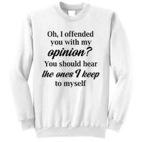 Oh I Offended You With My Opinion You Should Hear The Ones Sweatshirt