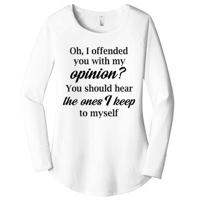 Oh I Offended You With My Opinion You Should Hear The Ones Women's Perfect Tri Tunic Long Sleeve Shirt