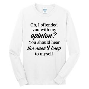 Oh I Offended You With My Opinion You Should Hear The Ones Tall Long Sleeve T-Shirt