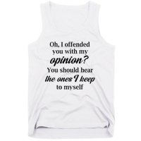 Oh I Offended You With My Opinion You Should Hear The Ones Tank Top