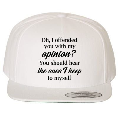 Oh I Offended You With My Opinion You Should Hear The Ones Wool Snapback Cap