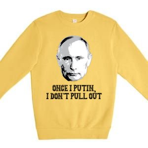 Once I Putin I Don't Pull Out Funny Russia Premium Crewneck Sweatshirt