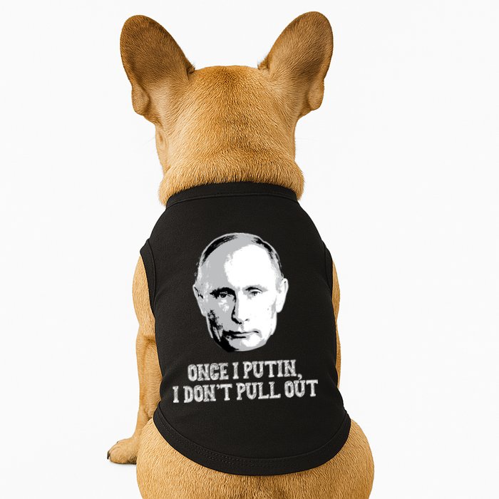 Once I Putin I Don't Pull Out Funny Russia Doggie Tank