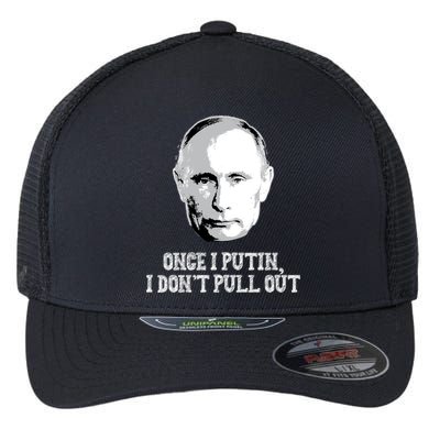 Once I Putin I Don't Pull Out Funny Russia Flexfit Unipanel Trucker Cap