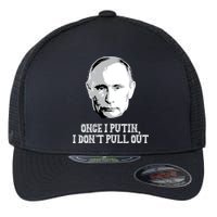 Once I Putin I Don't Pull Out Funny Russia Flexfit Unipanel Trucker Cap