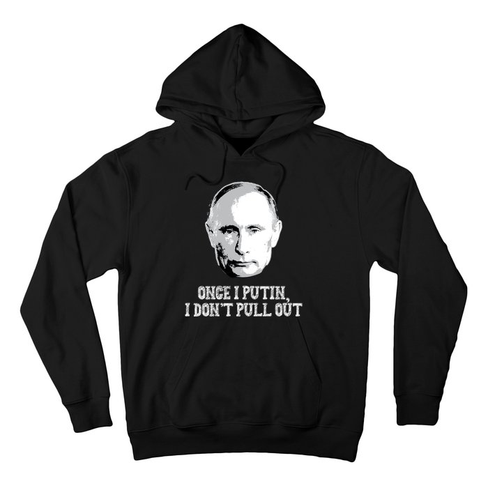 Once I Putin I Don't Pull Out Funny Russia Hoodie