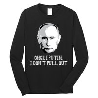 Once I Putin I Don't Pull Out Funny Russia Long Sleeve Shirt