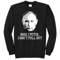 Once I Putin I Don't Pull Out Funny Russia Sweatshirt