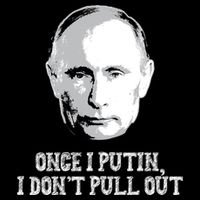 Once I Putin I Don't Pull Out Funny Russia T-Shirt