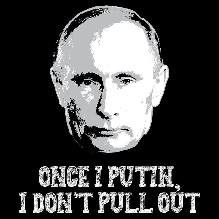 Once I Putin I Don't Pull Out Funny Russia T-Shirt