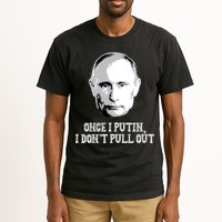 Once I Putin I Don't Pull Out Funny Russia Tall T-Shirt