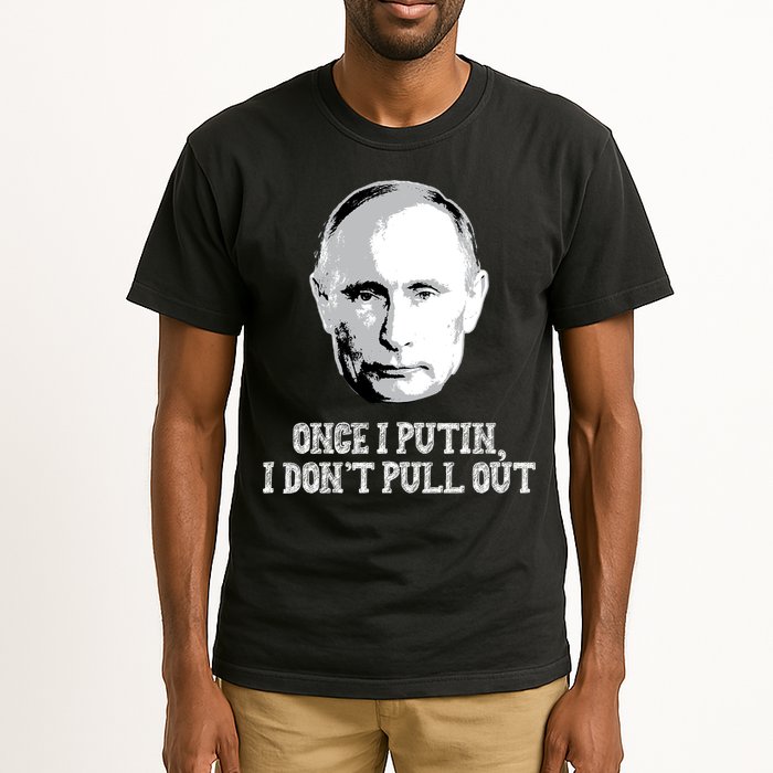 Once I Putin I Don't Pull Out Funny Russia Tall T-Shirt