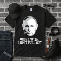 Once I Putin I Don't Pull Out Funny Russia Tall T-Shirt