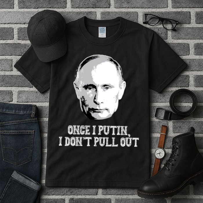 Once I Putin I Don't Pull Out Funny Russia Tall T-Shirt