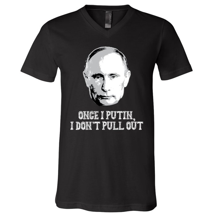 Once I Putin I Don't Pull Out Funny Russia V-Neck T-Shirt