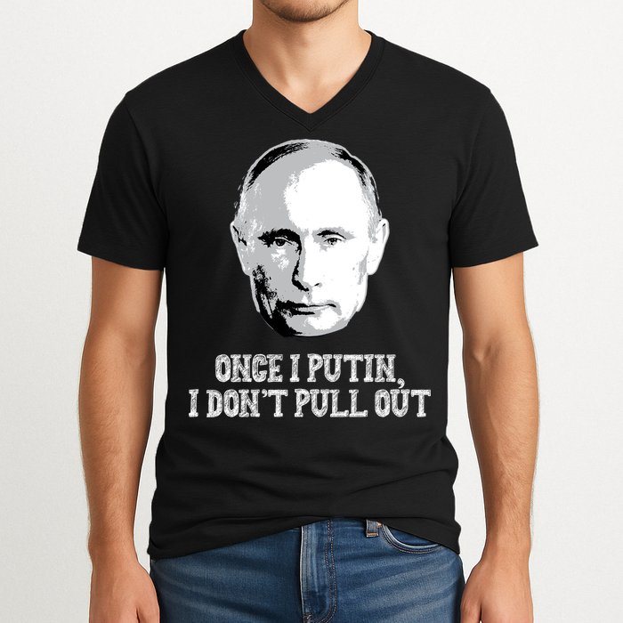 Once I Putin I Don't Pull Out Funny Russia V-Neck T-Shirt