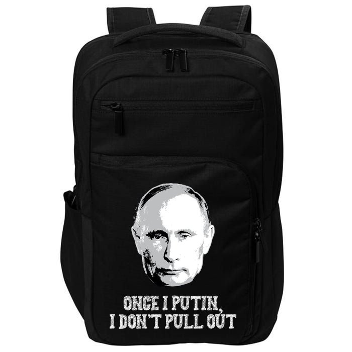 Once I Putin I Don't Pull Out Funny Russia Impact Tech Backpack