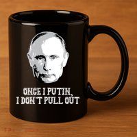 Once I Putin I Don't Pull Out Funny Russia 11oz C Handle Ceramic Mug