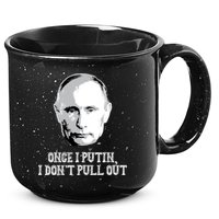 Once I Putin I Don't Pull Out Funny Russia 15oz Campfire Ceramic Mug