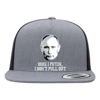 Once I Putin I Don't Pull Out Funny Russia Flat Bill Trucker Hat