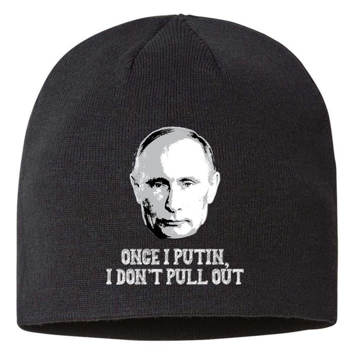 Once I Putin I Don't Pull Out Funny Russia Sustainable Beanie