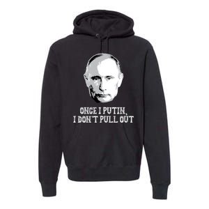 Once I Putin I Don't Pull Out Funny Russia Premium Hoodie