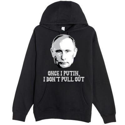 Once I Putin I Don't Pull Out Funny Russia Premium Pullover Hoodie
