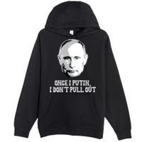 Once I Putin I Don't Pull Out Funny Russia Premium Pullover Hoodie