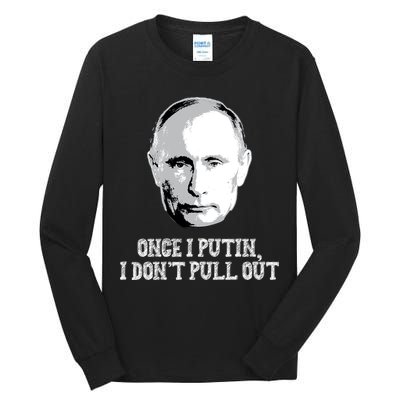 Once I Putin I Don't Pull Out Funny Russia Tall Long Sleeve T-Shirt