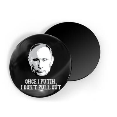 Once I Putin I Don't Pull Out Funny Russia Magnet