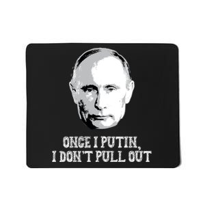 Once I Putin I Don't Pull Out Funny Russia Mousepad